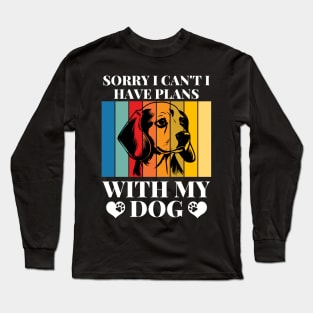 Cool Funny Sorry I Can't I Have Plans With My Dog Long Sleeve T-Shirt